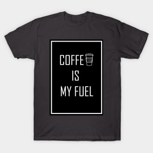 Coffee is my fuel for coffee lovers T-Shirt